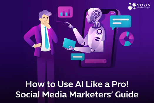 How to Use AI Like a Pro: Social Media Marketers’ Guide